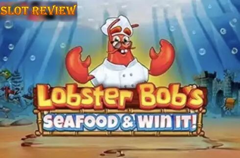 Lobster Bobs Sea Food and Win It Slot Review